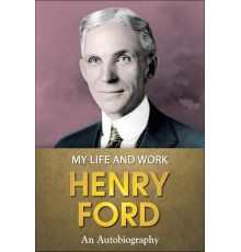 Henry Ford .My Life and Work.Моє життя та робота