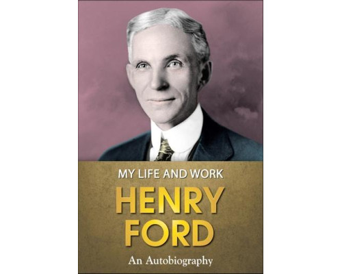 Henry Ford .My Life and Work.Моє життя та робота